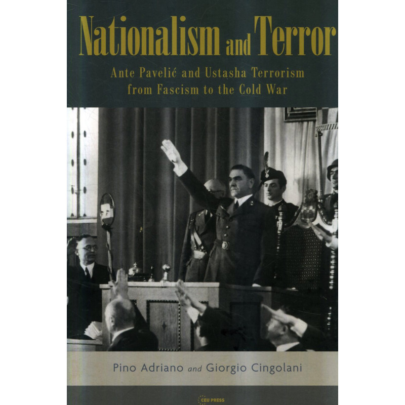 Nationalism and Terror. Ante Pavelic and Ustasha Terrorism from Fascism to Cold