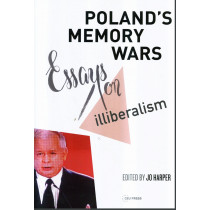 Poland's Memory Wars. Essays on Illiberalism