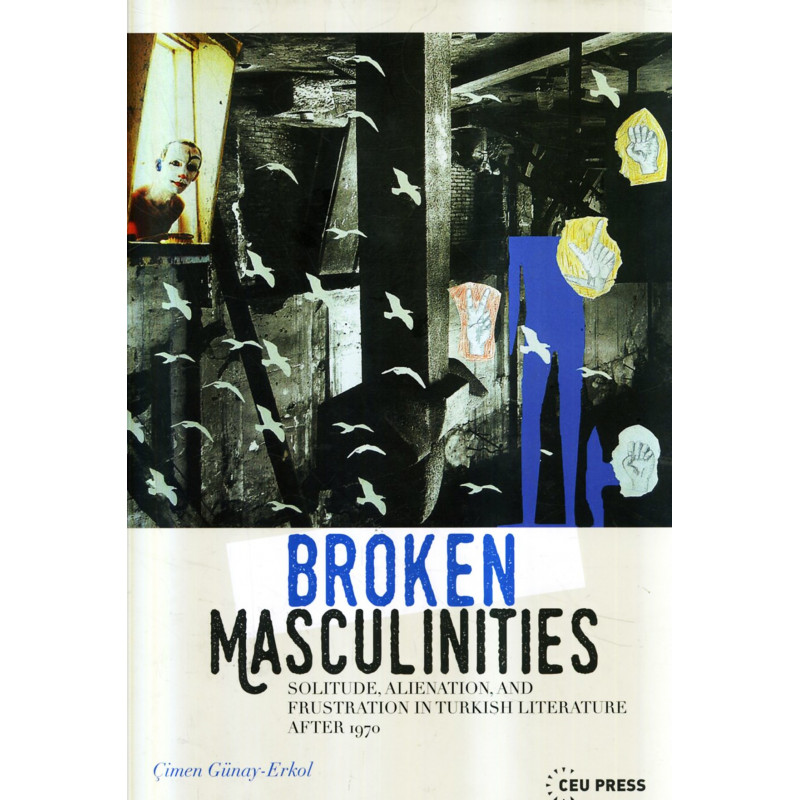 Broken Masculinities. Solitude, Alienation and Frustration in Turkish Literature