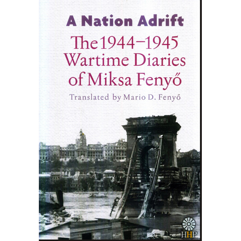 A Nation Adrift The 1944–1945 Wartime Diaries of Miksa Fenyo