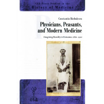 Physicians, Peasants, and Modern Medicine. Imagining Rurality in Romania 1860-1910