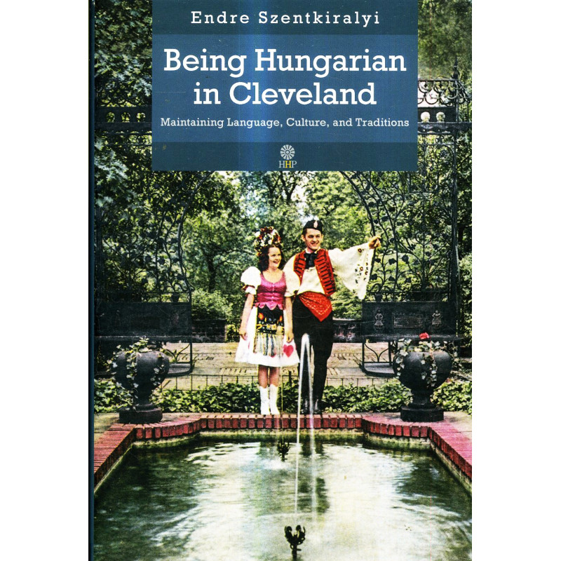 Being Hungarian in Cleveland. Maintaining Language, Culture and Traditions