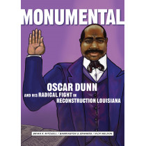 Monumental: Oscar Dunn and His Radical Fight in Reconstruction Louisiana
