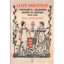 Lost Prestige. Hungary's Changing Image in Britain. 1894-1918