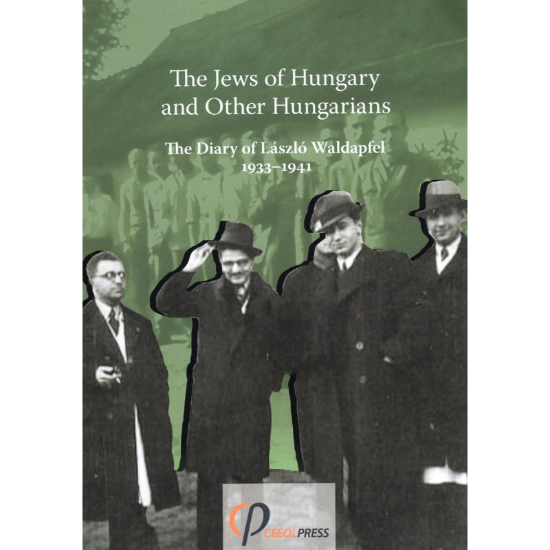 Jews of Hungary and Other Hungarians. Diary of Lasszlo Waldapfel 1933-1941